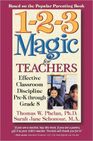 Title: 1-2-3 Magic for Teachers: Effective Classroom Discipline Pre-K through Grade 8, Author: Thomas W. Phelan