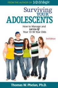 Title: Surviving Your Adolescents: How to Manage and Let Go of Your 13-18 Year Olds, Author: Thomas Phelan