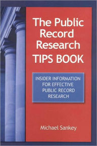 Public Record Research Tips Book: Insider Information for Effective Public Record Research