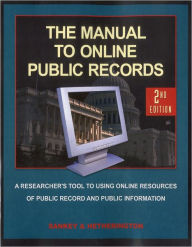 The Manual to Online Public Records, 2nd Edition: The Researchers Tool to Online Resources of Public Records and Public Information