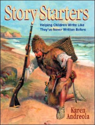 Story Starters: Helping Children Write like They've Never Written Before