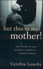 But This Is My Mother!: The Plight of Our Elders in American Nursing Homes