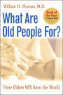 What Are Old People for?: How Elders Will Save the World