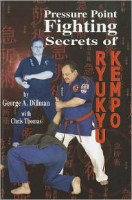 Title: Pressure Point Fighting Secrets of Ryukyu Kempo, Author: George Dillman