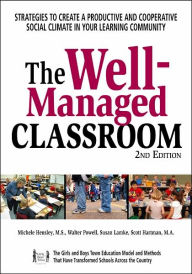Title: The Well-Managed Classroom: Strategies to Create a Productive and Cooperative Social Climate in Your Learning Community / Edition 2, Author: Ray Burke