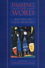 Title: Passing the Word: Writers on Their Mentors, Author: Jeffrey Skinner