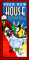 Your New House: The Alert Consumer's Guide to Buying and Building a Quality Home
