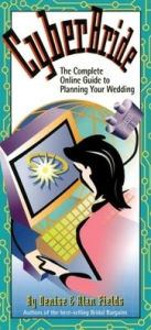 Cyberbride: The Complete Online Guide to Planning Your Wedding