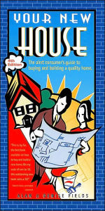 Your New House: The Alert Consumer's Guide to Buying and Building a Quality Home