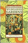 Wildflower Gardens: 60 Spectacular Plants and How to Grow Them in Your Garden
