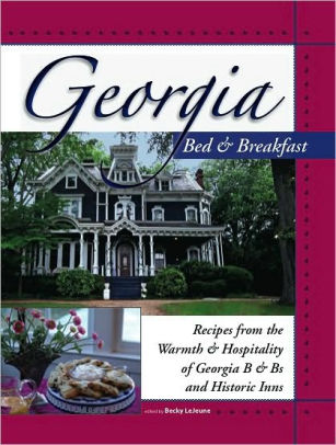 Georgia Bed & Breakfast Cookbook: From The Warmth & Hospitality Of 65 ...