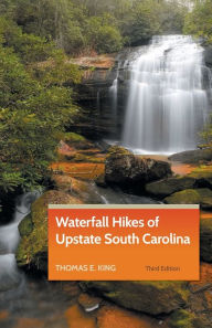 Title: Waterfall Hikes of Upstate South Carolina, Author: Thomas E. King