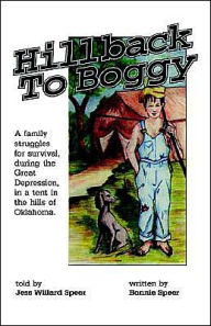 Title: Hillback to Boggy: A Family Struggles for Survival, During the Great Depression, in a Tent in the Hills of Oklahoma, Author: Bonnie S Speer