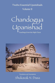 Title: Twelve Essential Upanishads Vol. II: Chandogya Upanishad, Teachings from the High Chant, Author: Shukavak N Dasa