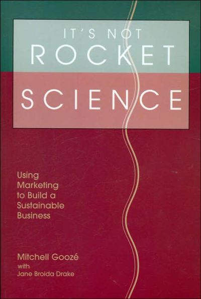 It's Not Rocket Science: Using Marketing to Build a Sustainable Business
