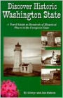 Discover Historic Washington State: A Travel Guide to Hundreds of Historical Places in the Evergreen State