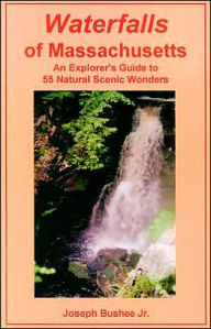 Waterfalls of Massachusetts: An Explorer's Guide to 55 Natural Scenic Wonders