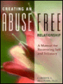 Creating an Abuse-Free Relationship: A Manual for Recovering Self and Intimacy