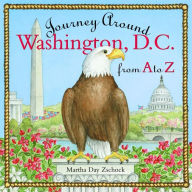 Title: Journey Around Washington D.C. from A to Z, Author: Martha Day Zschock