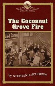 Title: The Cocoanut Grove Fire, Author: Stephanie Schorow