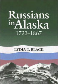 Title: Russians in Alaska: 1732-1867, Author: Lydia Black