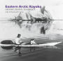 Eastern Arctic Kayaks: History, Design, Technique