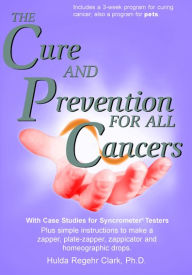 Title: The Cure and Prevention of All Cancers, Author: Hulda Regehr Clark Ph.D.