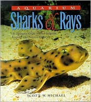 Aquarium Sharks and Rays: An Essential Guide to Their Selection, Keeping and Natural History