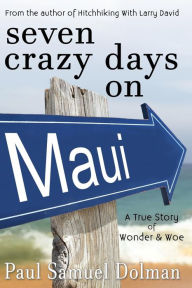 Title: Seven Crazy Days on Maui, Author: Paul Samuel Dolman
