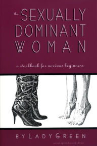 Title: The Sexually Dominant Woman: A Workbook for Nervous Beginners, Author: Lady Green