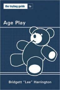 Title: Toybag Guide To Age Play, Author: Lee Harrington
