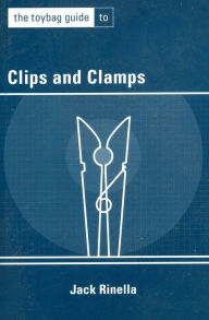 Title: The Toybag Guide to Clips and Clamps, Author: Jack Rinella