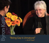 Title: Being Gay Is Unnatural -Is It True?, Author: Byron Katie