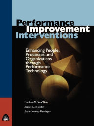 Title: Performance Improvement Interventions: Enhancing People, Processes, and Organizations through Performance Technology / Edition 1, Author: Darlene Van Tiem