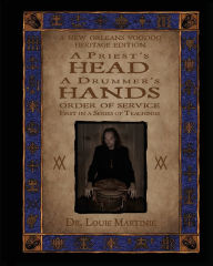 Title: A Priest's Head, A Drummer's Hands: New Orleans Voodoo: Order of Service, Author: Louis Martiniï