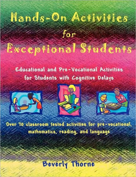 Hands-On Activities for Exceptional Students: Educational and Pre-Vocational Activities for Students with Cognitive Delays