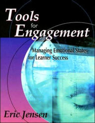 Title: Tools for Engagement: Managing Emotional States for Learner Success / Edition 1, Author: Eric P. Jensen