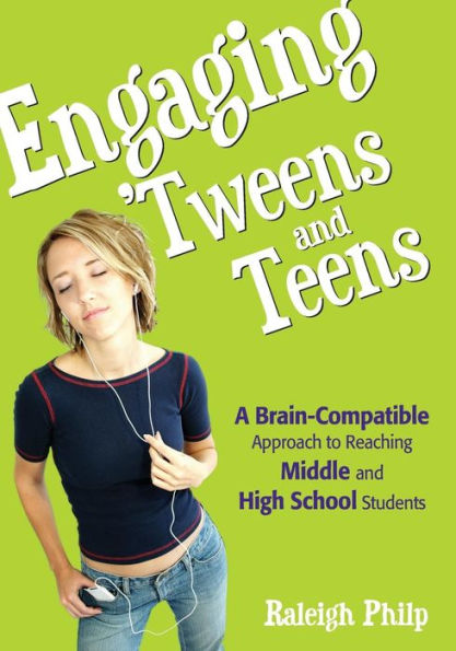 Engaging 'Tweens and Teens: A Brain-Compatible Approach to Reaching Middle and High School Students / Edition 1