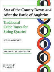 Star of the County down and after the Battle of Aughrim: Traditional Celtic Tunes for String Quartet