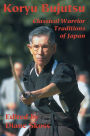 Koryu Bujutsu: Classical Warrior Traditions of Japan