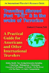 Traveling Abroad Post 9-11 and in the Wake, of Terrorism: A Practical Guide for Americans and Other International Travelers