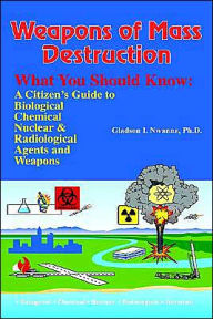 Weapons of Mass Destruction, What You Should Know: A Citizen's Guide to Biological, Chemical, and Nuclear Agents and Weapons
