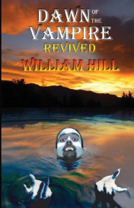 Title: Dawn of the Vampire Revived: 25th+ Anniversary Edition, Author: William Hill