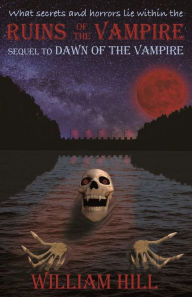 Title: Ruins of the Vampire: Sequel to Dawn of the Vampire Revived, Author: William Hill