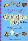 Incredible Edible Gluten-Free Food for Kids: 150 Family-Tested Recipes