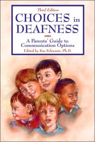 Title: Choices in Deafness: A Parents' Guide to Communication Options / Edition 3, Author: A. J. Nair