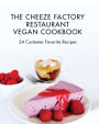 The Cheeze Factory Restaurant Vegan Cookbook: 24 Customer Favorite Recipes