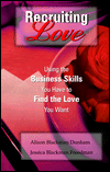 Recruiting Love: Using the Business Skills You Have to Find the Love You Want