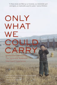 Title: Only What We Could Carry: The Japanese American Internment Experience, Author: Lawson Fusao Inada