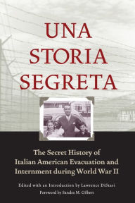 Title: Una Storia Segreta: The Secret History of Italian American Evacuation and Internment during World War II, Author: Lawrence DiStasi
